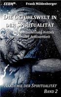 Die Gefühlswelt in der Spiritualität: Seelische Selbstheilung mittels emotionaler Achtsamkeit