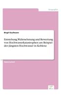 Entstehung, Wahrnehmung und Bewertung von Hochwasserkatastrophen am Beispiel der jüngsten Hochwasser in Koblenz