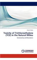 Toxicity of Trichloroethylene (TCE) in the Natural Milieu