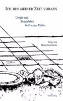 Ich Bin Meiner Zeit Voraus: Utopie Und Sinnlichkeit Bei Heiner Mueller