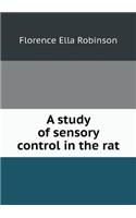 A study of sensory control in the rat: (English)