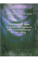 The Eastern Seas Or, Voyages and Adventures in the Indian Archipelago in 1832-33-34