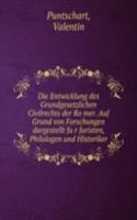 Die Entwicklung des Grundgesetzlichen Civilrechts der Romer. Auf Grund von Forschungen dargestellt fur Juristen, Philologen und Historiker