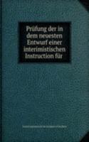 Prufung der in dem neuesten Entwurf einer interimistischen Instruction fur