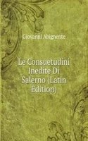 Le Consuetudini Inedite Di Salerno (Latin Edition)