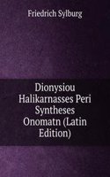 Dionysiou Halikarnasses Peri Syntheses Onomatn (Latin Edition)