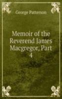 Memoir of the Reverend James Macgregor, Part 4