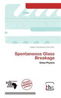 Spontaneous Glass Breakage