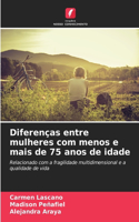 Diferenças entre mulheres com menos e mais de 75 anos de idade
