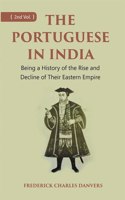 The Portuguese In India Being A History Of The Rise And Decline Of Their Eastern Empire Volume 2Nd [Hardcover]