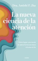 La nueva ciencia de la atencion: Como lograr una mente en plena forma con doce minutos al dia