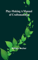 Play-Making A Manual of Craftsmanship