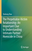 Perpetrator-Victim Relationship: An Important Clue to Understanding Intimate Partner Homicide in China