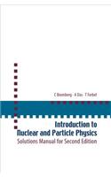 Introduction To Nuclear And Particle Physics: Solutions Manual For Second Edition Of Text By Das And Ferbel: Solutions Manual for Second Edition