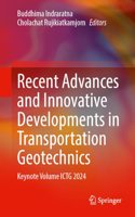 Recent Advances and Innovative Developments in Transportation Geotechnics: Keynote Volume ICTG 2024