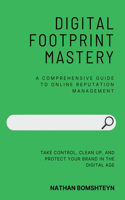 Digital Footprint Mastery: A Comprehensive Guide to Online Reputation Management