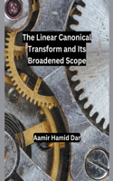 Linear Canonical Transform and Its Broadened Scope