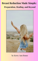 Breast Reduction Made Simple: Preparation, Healing, and Beyond