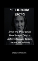 Millie Bobby Brown: Storey of a British actress From Stranger Things to Hollywood Success, Business Ventures, and Advocacy