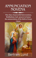 Annunciation Novena: Nine days of powerful Intercessions, Meditations And prayers to honor the annunciation of the birth of Jesus Christ(44 The Faithful Journey)
