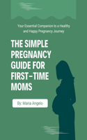 The Simple Pregnancy Guide for First-Time Moms