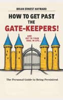 How To Get Pass The Gatekeepers and Get To Your Goal In Life