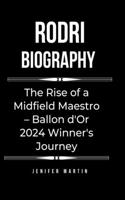 Rodri biography: The Rise of a Midfield Maestro - Ballon d'Or 2024 Winner's Journey