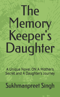 The Memory Keeper's Daughter: A Unique Novel ON A Mother's Secret and A Daughter's Journey