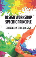 Design Workshop Specific Principle: Guidance In Other Design: Team Principles Workshop
