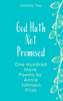 God Hath Not Promised - One Hundred More Poems by Annie Johnson Flint