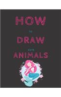 How To Draw Cute Animals