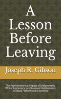 Lesson Before Leaving: The Psychohistorical Impact of Enslavement, White Supremacy, and Learned Helplessness on Black Fatherhood in America