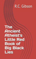 The Ancient Atheist's Little Red Book of Big Black Lies
