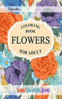 Flowers Coloring Book: An Adult Coloring Book With Featuring Beautiful Flowers and Floral Designs Fun, Easy, And Relaxing Coloring Pages (flowers coloring books for adults