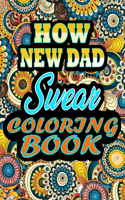 How New DAD Swear Coloring Book: Adults Gift for New DAD - adult coloring book - Mandalas coloring book - cuss word coloring book - adult swearing coloring book (100 pages)