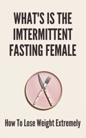 What's Is The Imtermittent Fasting Female