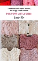 Craft Books Over 15 Playful, Wearable, and Snuggly Crochet Creations