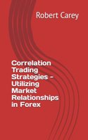 Correlation Trading Strategies - Utilizing Market Relationships in Forex