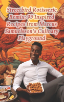 Streetbird Rotisserie Remix: 95 Inspired Recipes from Marcus Samuelsson's Culinary Playground