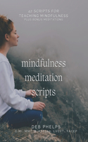 Mindfulness Meditation Scripts: 42 Scripts for Teaching Mindfulness
