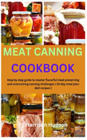 Meat Canning Cookbook: Step by step guide to master flavorful meat preserving and overcoming canning challenges 14-day meal plan diet recipes