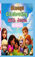 Always Celebrating With Jesus