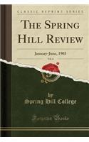 The Spring Hill Review, Vol. 6: January-June, 1903 (Classic Reprint)