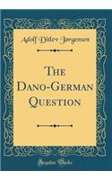 The Dano-German Question (Classic Reprint)