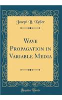 Wave Propagation in Variable Media (Classic Reprint)