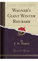 Wagner's Giant Winter Rhubarb (Classic Reprint)