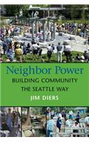 Neighbor Power: Building Community the Seattle Way(Neighbor Power)