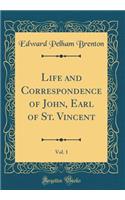 Life and Correspondence of John, Earl of St. Vincent, Vol. 1 (Classic Reprint)
