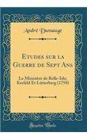 Etudes Sur La Guerre de Sept ANS: Le Ministï¿½re de Belle-Isle; Krefeld Et Lï¿½tterberg (1758) (Classic Reprint)