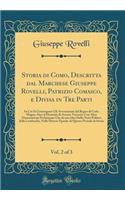 Storia di Como, Descritta dal Marchese Giuseppe Rovelli, Patrizio Comasco, e Divisa in Tre Parti, Vol. 2 of 3: In Cui Si Contengono Gli Avvenimenti dal Regno di Carlo Magno, Sino al Dominio di Azzone Visconti; Con Altra Dissertazione Preliminare Ch